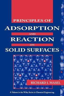 Principles of Adsorption and Reaction on Solid Surfaces by Masel, Richard I.