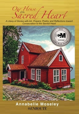 Our House of the Sacred Heart: A Litany of Stories with Art, Prayers, and Reflections by Moseley, Annabelle
