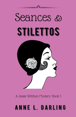 Seances & Stilettos: A Jessie Witthun Mystery, Book 1 by Darling, Anne L.
