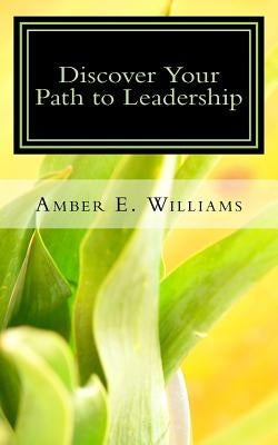 Discover Your Path to Leadership by Williams, Amber E.