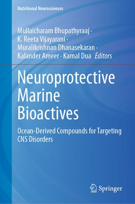 Neuroprotective Marine Bioactives: Ocean-Derived Compounds for Targeting CNS Disorders by Bhupathyraaj, Mullaicharam
