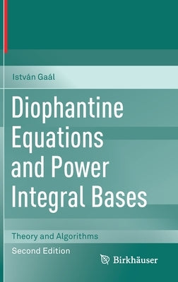 Diophantine Equations and Power Integral Bases: Theory and Algorithms by Gaál, István