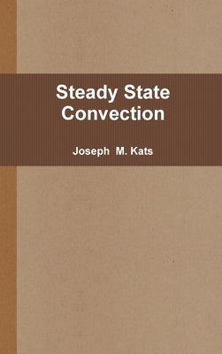 Steady State Convection by Kats, Joseph M.
