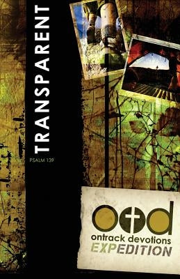 OnTrack Devotions Expedition Series: Transparent: Psalm 139 by Peterson, Dwight E.
