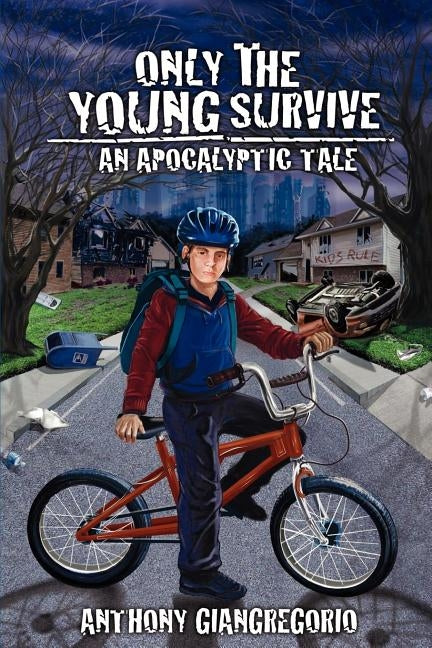 Only The Young Survive: An Apocalyptic Tale by Giangregorio, Anthony