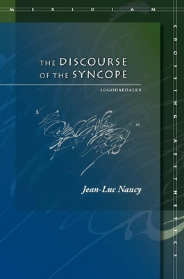 The Discourse of the Syncope: Logodaedalus by Nancy, Jean-Luc