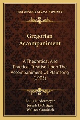 Gregorian Accompaniment: A Theoretical And Practical Treatise Upon The Accompaniment Of Plainsong (1905) by Niedermeyer, Louis