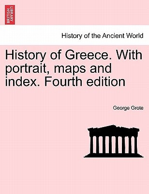 History of Greece. With portrait, maps and index. Fourth edition. Vol. III. by Grote, George