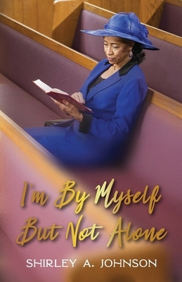 I'm By Myself, But Not Alone by Johnson, Shirley a.