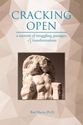 Cracking Open: A Memoir of Struggling, Passages, and Transformations by Harris, Bud
