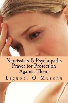 Narcissists & Psychopaths Prayer for Protection Against Them by O. Murchu, Liguori