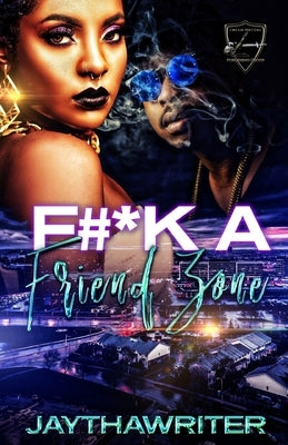 F#*k A Friend Zone: An Hood Standalone by Writer, Jay Tha