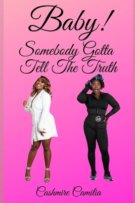 Baby, Somebody Gotta Tell The Truth by Camilia, Cashmire