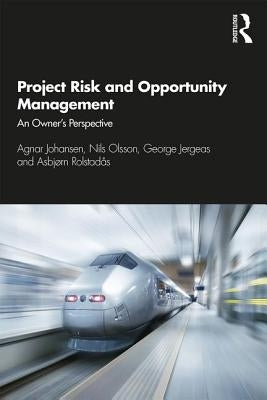 Project Risk and Opportunity Management: The Owner's Perspective by Johansen, Agnar