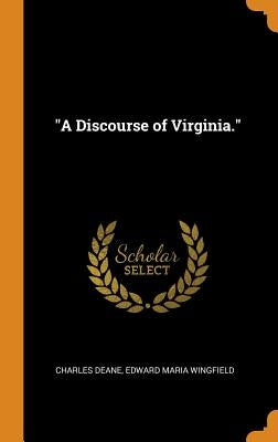 "A Discourse of Virginia." by Deane, Charles