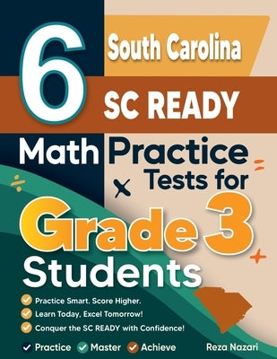 6 South Carolina SC READY Math Practice Tests for Grade 3 Students: A Complete Guide to Building Math Mastery and Excelling on the South Carolina SC R by Nazari, Reza