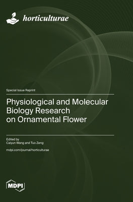 Physiological and Molecular Biology Research on Ornamental Flower by Wang, Caiyun