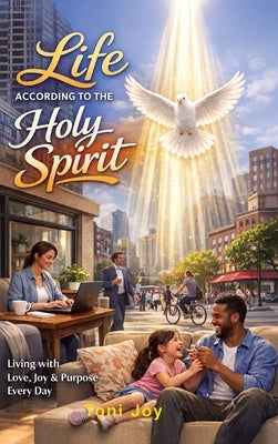Life According to Holy Spirit: The study of the Fruit of the Spirit by Joy, Toni