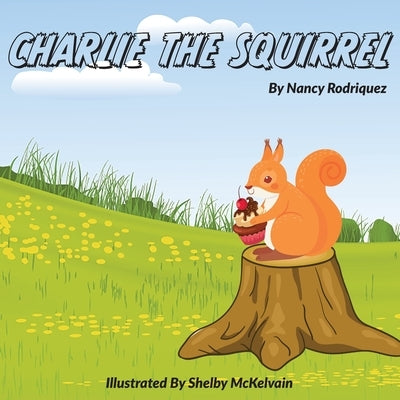 Charlie The Squirrel by Rodriquez, Nancy