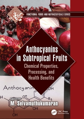 Anthocyanins in Subtropical Fruits: Chemical Properties, Processing, and Health Benefits by Selvamuthukumaran, M.