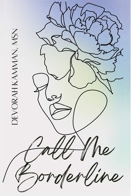 Call Me Borderline: Reimagining the Borderline to Transform Ourselves by Kamman, Devorah L.