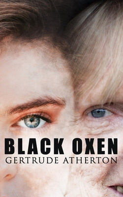 The Black Oxen by Atherton, Gertrude Franklin Horn