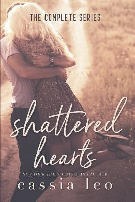 Shattered Hearts: The Complete Series by Leo, Cassia