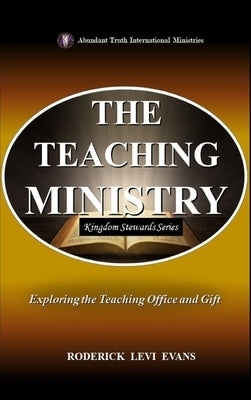 The Teaching Ministry: Exploring the Teaching Office and Gift by Evans, Roderick Levi