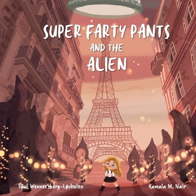 Super Farty Pants and the Alien by Wennersberg-Løvholen, Paul