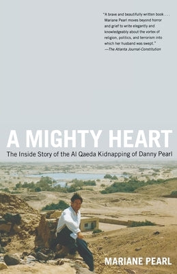 A Mighty Heart: The Inside Story of the Al Qaeda Kidnapping of Danny Pearl by Pearl, Mariane