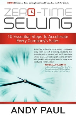 Zero-Time Selling: 10 Essential Steps to Accelerate Every Company's Sales by Paul, Andy