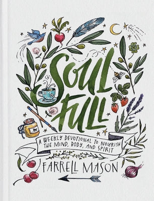 Soulfull: A Weekly Devotional to Nourish the Mind, Body, and Spirit by Mason, Farrell