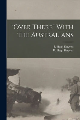 "Over There" With the Australians by Knyvett, R. Hugh