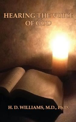Hearing the Voice of God by Williams, M. D. Ph. D. H. D.