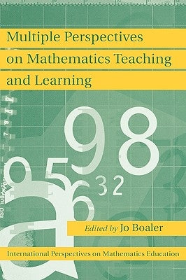 Multiple Perspectives on Mathematics Teaching and Learning by Boaler, Jo
