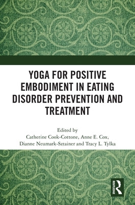 Yoga for Positive Embodiment in Eating Disorder Prevention and Treatment by Cook-Cottone, Catherine