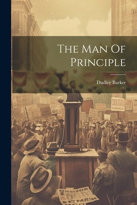 The Man Of Principle by Barker, Dudley