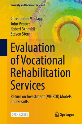 Evaluation of Vocational Rehabilitation Services: Return on Investment (Vr-Roi) Models and Results by Clapp, Christopher M.