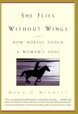 She Flies Without Wings: How Horses Touch a Woman's Soul by Midkiff, Mary D.