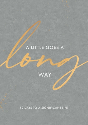 A Little Goes a Long Way: 52 Days to a Significant Life by Adams, Rachael