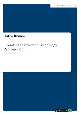 Trends in Information Technology Management by Kabanda, Gabriel