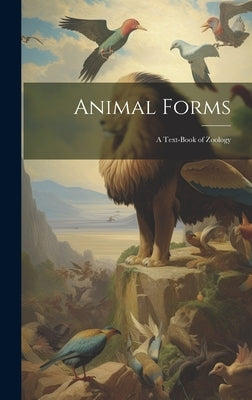 Animal Forms: A Text-Book of Zoology by Anonymous