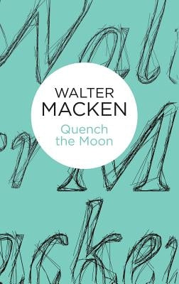 Quench the Moon by Macken, Walter