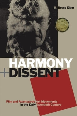 Harmony + Dissent: Film and Avant-Garde Art Movements in the Early Twentieth Century by Elder, R. Bruce