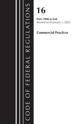 Code of Federal Regulations, Title 16 Commercial Practices 1000-End, Revised as of January 1, 2023 by Office of the Federal Register (U S )