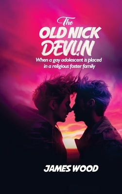 The Old Nick Devlin: When a gay adolescent is placed in a religious foster family by Wood, James
