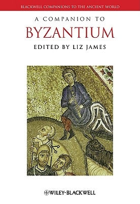 A Companion to Byzantium by James, Liz