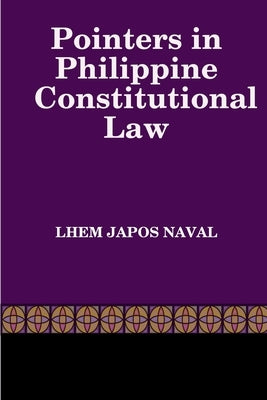 Pointers in Philippine Constitutional Law by Naval, Lhem Japos