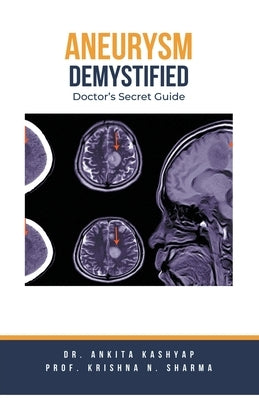 Aneurysm Demystified: Doctor's Secret Guide by Kashyap, Ankita