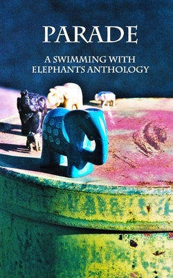 Parade: Swimming with Elephants Publications Anthology 2018 by Crespin, Katrina